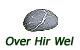 Over Hir Wel....
